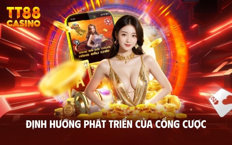 Trang Chủ 3 Định hướng phát triển của cổng cược