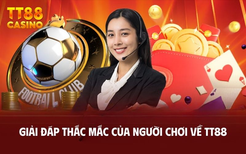 Trang Chủ 15 Giải đáp thắc mắc của người chơi về TT88