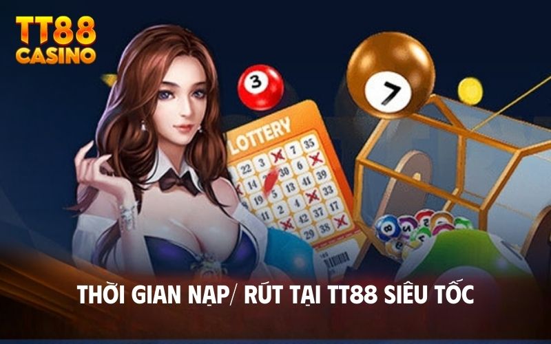Trang Chủ 7 Thời gian nạp/ rút tại TT88 siêu tốc