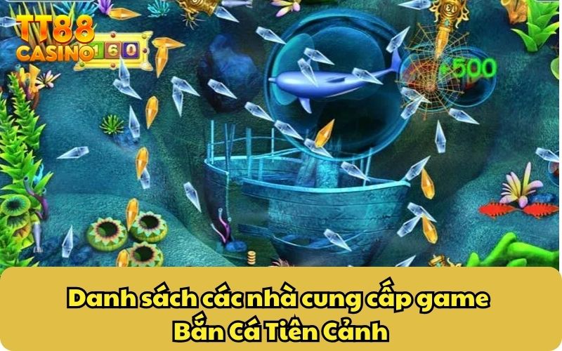 Bắn Cá Tiên Cảnh TT88 – Siêu Phẩm Cực “Hot” Gây Tiếng Vang 3 Danh sách các nhà cung cấp game Bắn Cá Tiên Cảnh