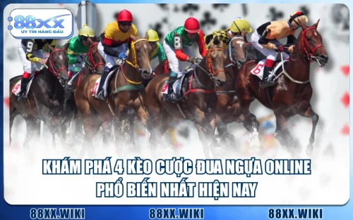 Khám Phá 4 Kèo Cược Đua Ngựa Online Phổ Biến Nhất Hiện Nay