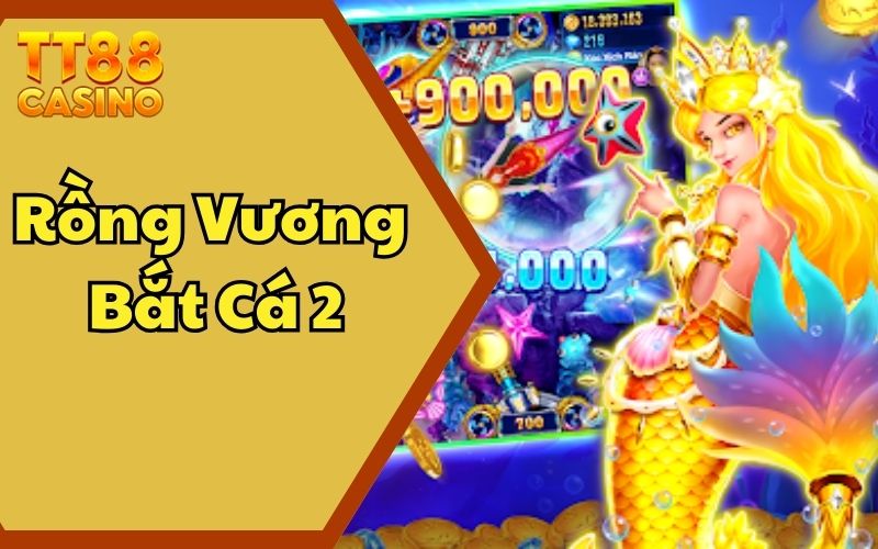 Rồng Vương Bắt Cá 2 – Siêu Phẩm Game Bắn Cá Giải Trí 2025 1 Rồng Vương Bắt Cá 2 – Siêu Phẩm Game Bắn Cá Giải Trí 2025